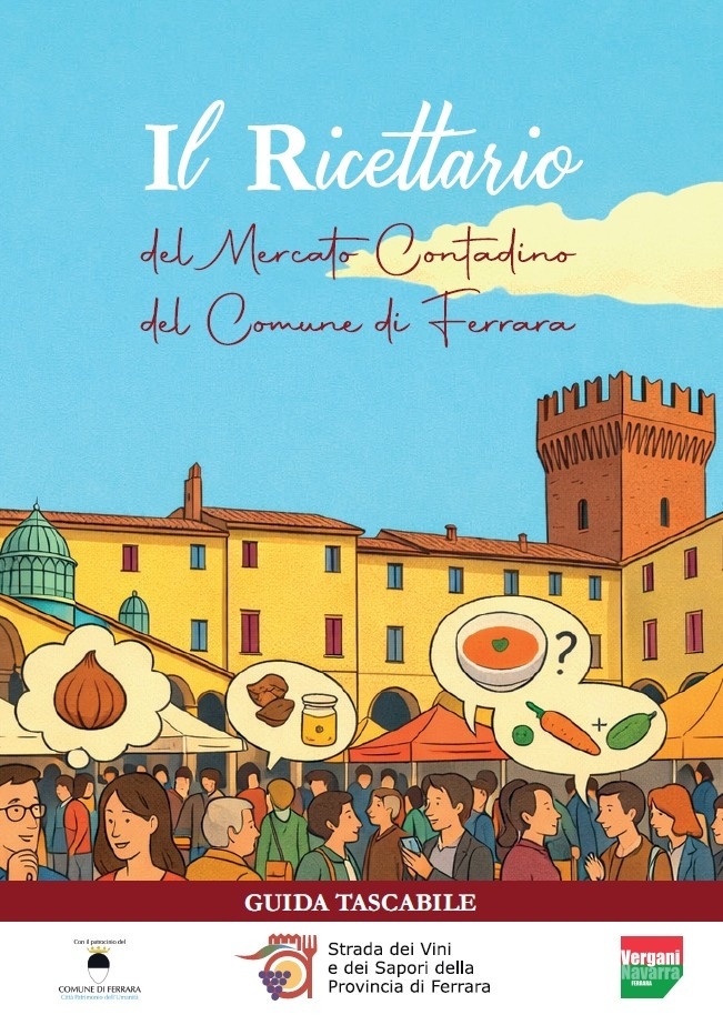 FIERE E MERCATI. LA NUOVA EDIZIONE DEL "RICETTARIO DEL MERCATO CONTADINO" PER LA VALORIZZAZIONE DEI PRODOTTI TIPICI FERRARESI